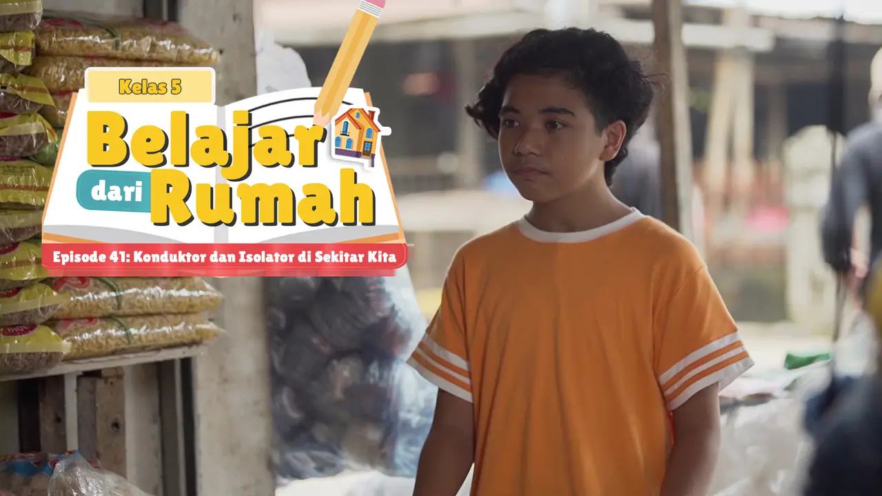 Belajar dari Rumah Episode 41: Konduktor dan Isolator di Sekitar Kita