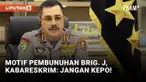 Ditanya Motif Pembunuhan Brigadir J, Kabareskrim Minta Tidak Usah Kepo