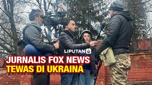 VIDEO: Jurnalis dan Kameramen Fox News Tewas di Ukraina saat Peliputan