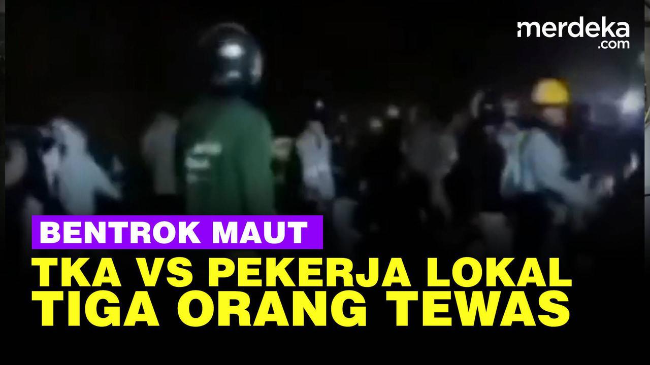 VIDEO: Bentrok Maut TKA Vs Pekerja Lokal di PT GNI Morowali Utara, Tiga Orang Tewas