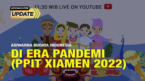 Liputan6 Update: Adiwarna Budaya Indonesia di Era Pandemi (PPIT XIAMEN 2022)