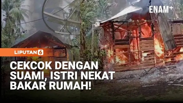 Cekcok dengan Suami, Istri Nekat Bakar Rumah!