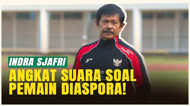 Pemain Abroad Belum Dipastikan Tampil, Indra Sjafri: Saya Tak Mau Cengeng