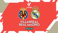 Prediksi Villarreal Vs Real Madrid di Liga Spanyol: Jago Kandang Jumpa Jagoan Tandang