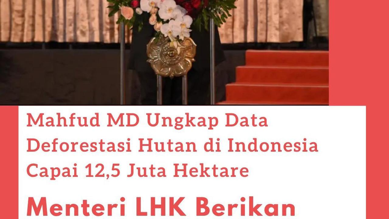 Mahfud MD Ungkap Data Deforestasi Hutan di Indonesia Capai 12,5 Juta Hektare, Menteri LHK Berikan Bantahan