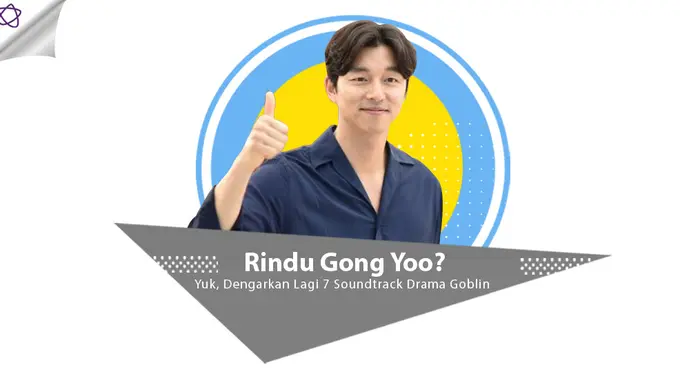 [Bintang] Rindu Gong Yoo? Yuk, Dengarkan Lagi 7 Soundtrack Drama Goblin