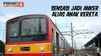 PODCAST News: Sensasi Jadi Anker Alias Anak Kereta. (Liputan6.com/Wawan Isab Rubiyanto)