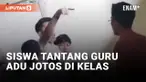 Geger! Siswa SMA Tantang Gurunya Adu Jotos di Depan Kelas