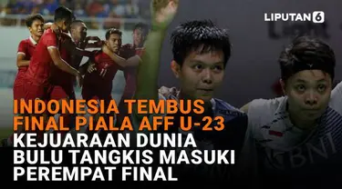 Mulai dari Indonesia tembus Final Piala AFF U-23 hingga kejuaraan dunia bulu tangkis masuki perempatan final, berikut sejumlah berita menarik News Flash Sport Liputan6.com.