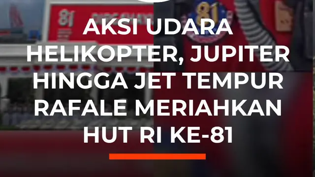 Aksi Udara Helikopter, Jupiter hingga Jet Tempur Rafale Meriahkan HUT RI ke-81