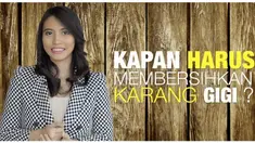 Berapa bulan sekali karang gigi harus dibersihkan? 