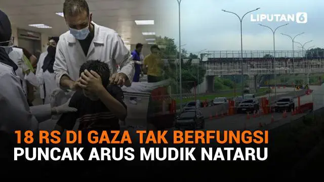 Mulai dari 18 RS di Gaza tak berfungsi hingga puncak arus mudik Nataru, berikut sejumlah berita menarik News Flash Liputan6.com.