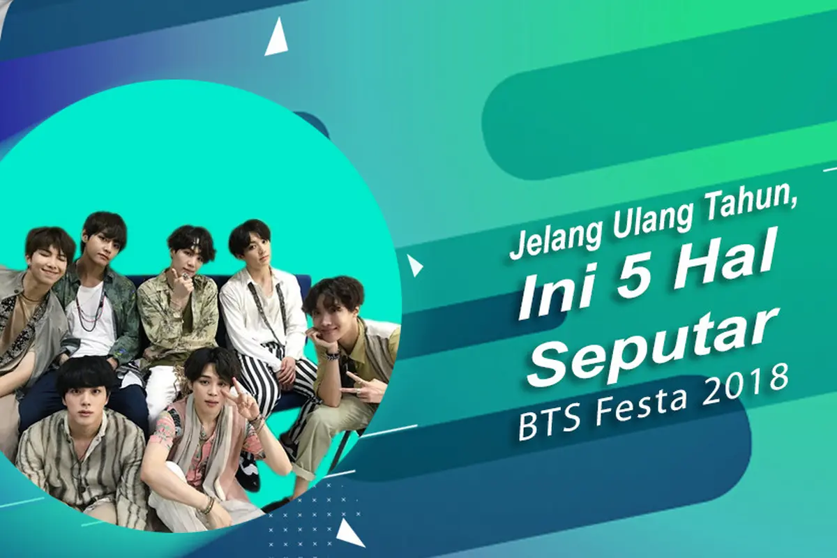 [Bintang] Jelang Ulang Tahun, Ini 5 Hal Seputar BTS Festa 2018