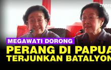 VIDEO: Megawati Dorong Jenderal Terjunkan Batalyon Perang Psikologi di Papua