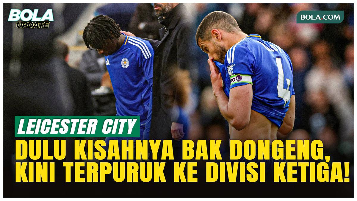 Kisah Dongeng Berubah Mimpi Buruk, Leicester Degradasi ke Divisi Ketiga!