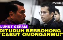 VIDEO: Luhut Marah Dituduh Berbohong, Cabut Omonganmu!