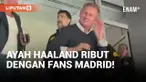 Ayah Erling Haaland Ribut dengan Fans Real Madrid di Santiago Bernabeu