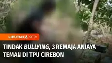 Lagi-lagi aksi perundungan terjadi di kalangan pelajar. Kali ini tiga remaja lakukan perundungan disertai penganiayaan terhadap  temannya di tempat pemakaman umum di Kabupaten Cirebon, Jawa Barat. Dan bukan satu kali, para pelaku kerap lakukan aksi b...