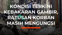 Kondisi Terkini Kebakaran Gambir, Ratusan Korban Masih Mengungsi