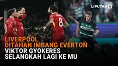 Mulai dari Liverpool ditahan imbang Everton hingga Viktor Gyokeres selangkah lagi ke MU di News Flash Sport Liputan6.com.