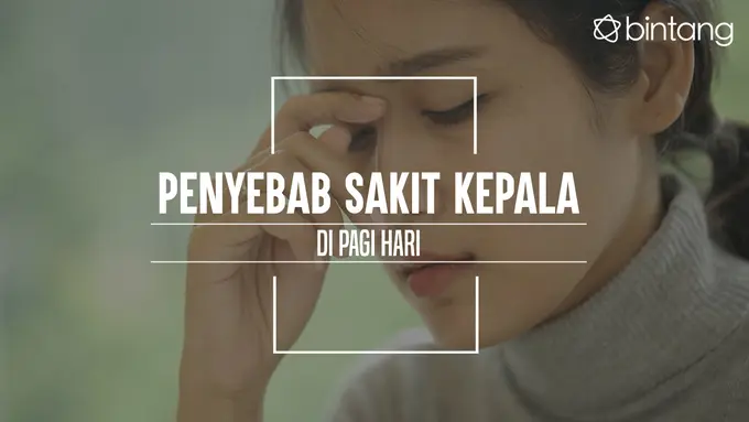 Ini yang bikin kamu sakit kepala saat bangun tidur di pagi hari. (Foto: Daniel Kampua, Digital Imaging: Nurman Abdul Hakim/Bintang.com)