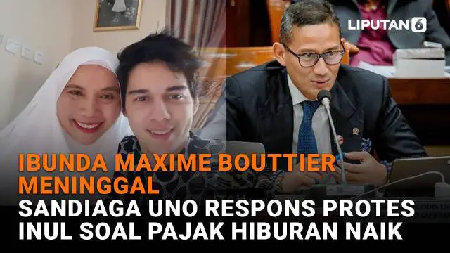 Mulai dari Ibunda Maxime Bouttier meninggal hingga Sandiaga Uno respons protes Inul soal pajak hiburan naik, berikut sejumlah berita menarik News Flash Showbiz Liputan6.com.