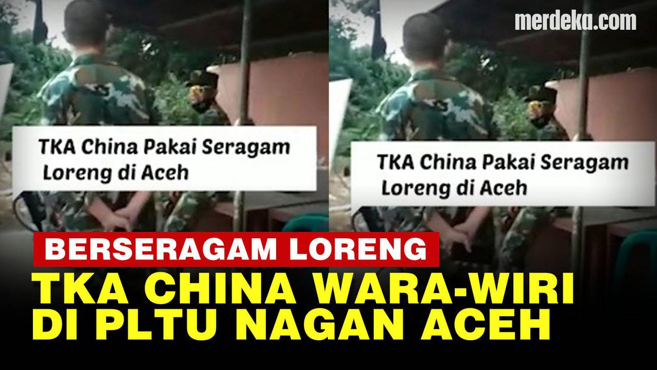 VIDEO: Penampakan TKA China Berseragam Loreng di PLTU Nagan Aceh, Ini Kata TNI