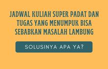 Jadwal Kuliah Super Padat dan Tugas yang Menumpuk Bisa Sebabkan Masalah Lambung, Solusinya Apa Ya?