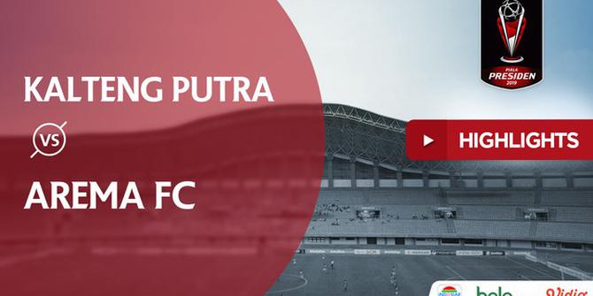 VIDEO: Highlights Piala Presiden 2019, Kalteng Putra Vs Arema 0-3