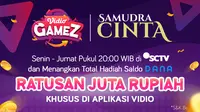 Mau Dapet Saldo DANA Total Ratusan Juta? Buruan Nonton Samudra Cinta dan Mainkan Vidio Gameznya!