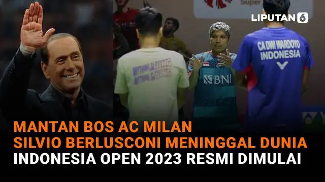 Mulai dari Mantan Bos AC Milan Silvio Berlusconi yang meninggal dunia hingga Indonesia Open 2023 resmi dimulai, berikut sejumlah berita menarik News Flash Sport Liputan6.com.