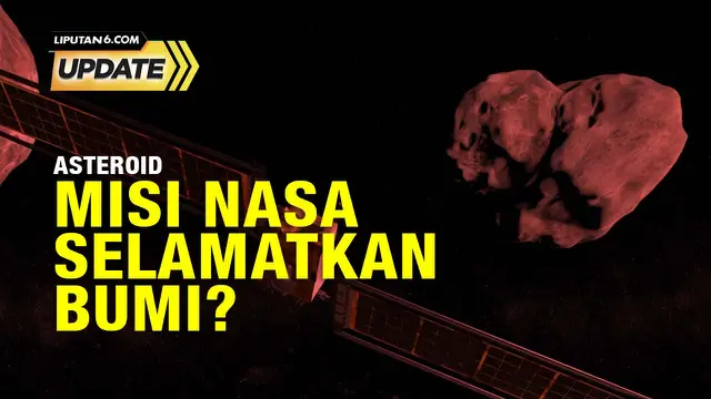 Liputan6 Update: Misi NASA Tabrak Asteroid, Efektif Lindungi Bumi?