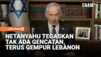 Perdana Menteri Israel Benjamin Netanyahu menegaskan tidak ada gencatan senjata di Lebanon dan operasi militer terhadap Hizbullah akan terus berlanjut hingga keamanan wilayah utara Israel pulih.
