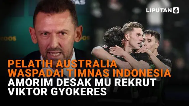 Pelatih Australia Waspadai Timnas Indonesia, Amorim Desak MU Rekrut Viktor Gyokeres