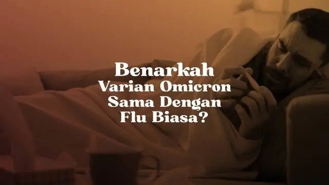 Indonesia mengalami lonjakan kasus harian virus Corona akibat masuknya varian Omicron. Namun, belakangan banyak yang mengklaim efek dari varian Omicron sama dengan flu biasa. Benarkah hal tersebut?