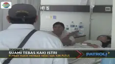 Kondisi wanita yang kehilangan kaki kirinya akibat ditebas sang suami terus membaik.