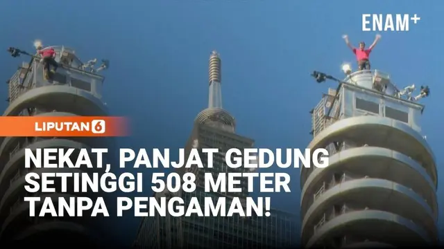 Nekat, Panjat Gendung Setinggi 508 Meter Tanpa Pengaman!