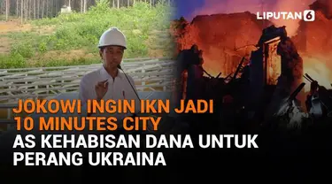 Mulai dari Jokowi ingin IKN jadi 10 minutes city hingga AS kehabisan dana untuk perang Ukraina, berikut sejumlah berita menarik News Flash Liputan6.com.