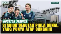 Mengenal Houston Stadium, Venue Debutan Piala Dunia 2026 dengan Atap Canggih!