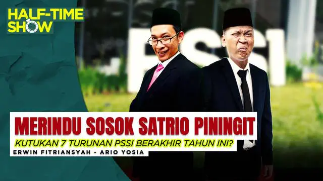 VIDEO Half Time Show: Merindu Sosok Satrio Piningit, Kutukan 7 Turunan PSSI Berakhir Tahun Ini?