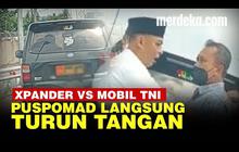 VIDEO:  Xpander vs Mobil TNI, Puspomad Akan Tindak Tegas Anggota Jika Terbukti Melang