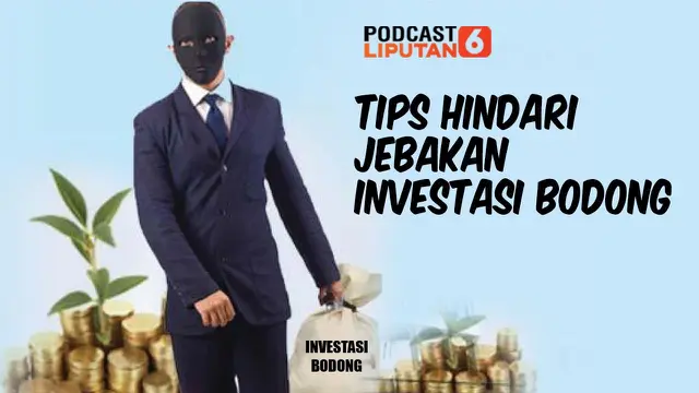 Podcast Bisnis Liputan6.com: Tips Hindari Jebakan Investasi Bodong.
