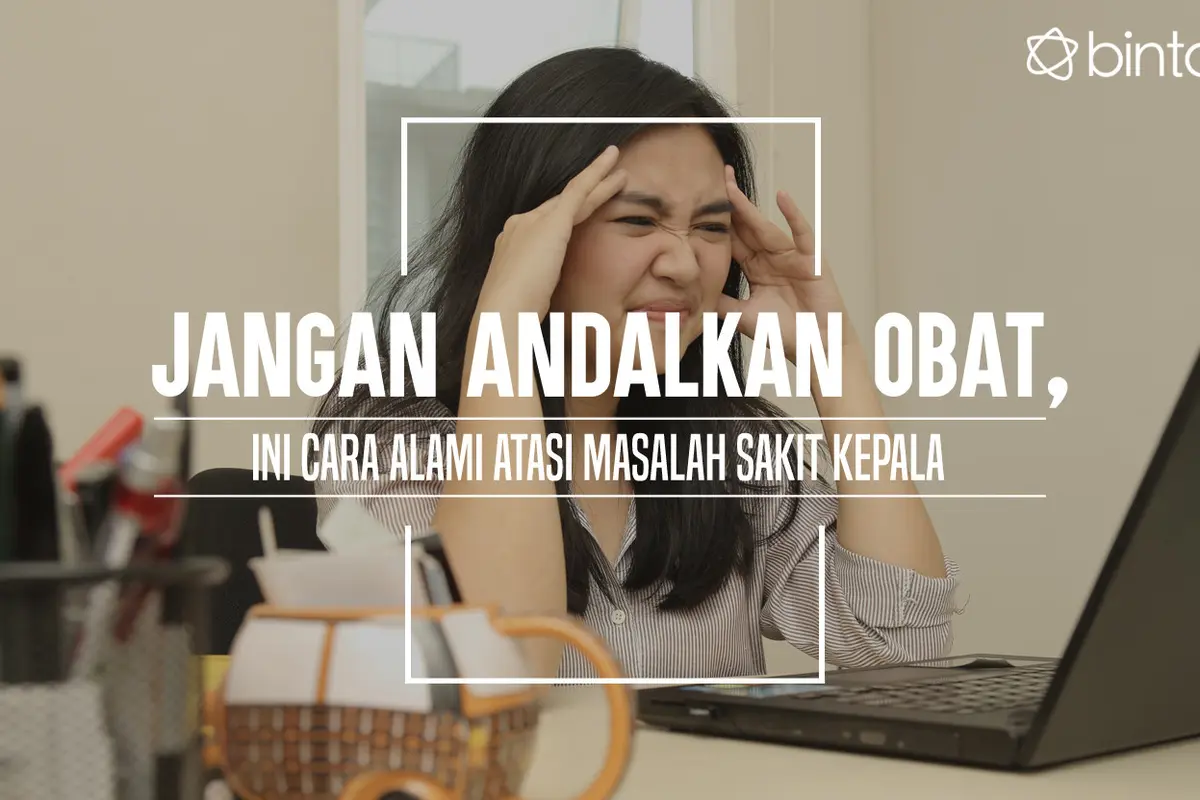 Cara alami atasi sakit kepala. (Foto: Daniel Kampua, Digital Imaging: M. Iqbal Nurfajri/Bintang.com)