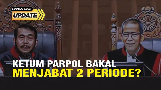 Jabatan Ketum Parpol Minta Dibatasi Jadi 2 Periode, MK Kabulkan?