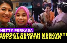 VIDEO: Momen Bersama Hetty Perkasa, Megawati dan Istri Ganjar Pranowo