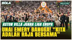 Aston Villa Juara Liga Eropa, Unai Emery: Kita Adalah Raja Bersama!