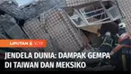 Gempa berkekuatan 7,6 magnitudo melanda Meksiko. Warga panik dan berhamburan keluar rumah dan gedung. Sementara itu, gempa juga turut mengguncang Taiwan dan merusak berbagai fasilitas umum hingga memakan korban.