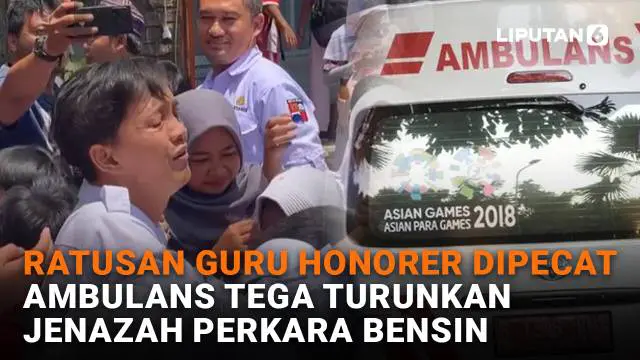Ratusan Guru Honorer Dipecat, Ambulans Tega Turunkan Jenazah Perkara Bensin