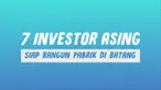Presiden Joko Widodo menyebut 7 investor asing dipastikan akan membangun pabrik di Kawasan Industri Terpadu Batang, Jawa Tengah.