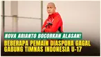 Bukan Karena Tak Mau, Nova Arianto Ungkap Alasan Pemain Diaspora Gagal Perkuat Timnas Indonesia U-17!